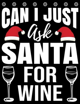 Can I Just Ask Santa For Wine: Best Blank Lined Notebook Journal, Notebook Gift 110 pages 8.5 x 11'' Blank Lined Journal - ... - for Journalism, Notes, Composition Book