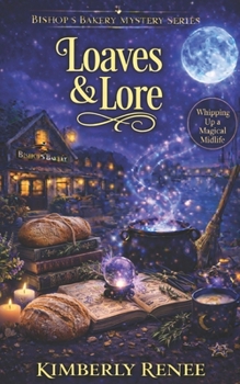 Loaves & Lore: Whipping Up a Magical Midlife (Bishop's Bakery Mystery Series)