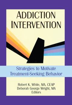 Hardcover Addiction Intervention: Strategies to Motivate Treatment-Seeking Behavior (Haworth Addictions Treatment) Book