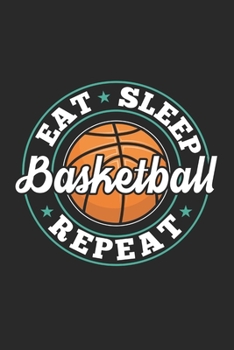 Eat Sleep Basketball Repeat: Funny Cool Basketball Journal | Notebook | Workbook  Diary | Planner - 6x9 - 120 Quad Paper Pages With An Awesome Comic ... All Basketball Players,Teams, Fans,Champion