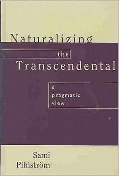 Hardcover Naturalizing the Transcendental: A Pragmatic View Book