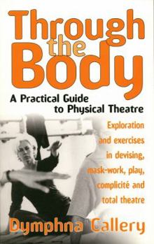 Paperback Through The Body: A Practical Guide to Physical Theatre Book