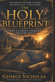 THE HOLY BLUEPRINT: King Solomons Unsolved Treasure Hunt