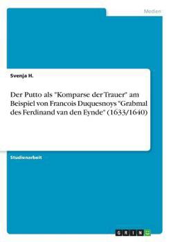 Paperback Der Putto als "Komparse der Trauer" am Beispiel von Francois Duquesnoys "Grabmal des Ferdinand van den Eynde" (1633/1640) [German] Book