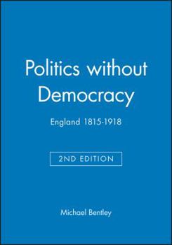 Hardcover Politics Without Democracy: England 1815-1918 Book