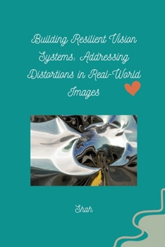 Paperback Building Resilient Vision Systems: Addressing Distortions in Real-World Images Book