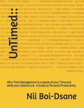 Paperback UnTimed: Why Time Management is a waste of your Time and what your Options are- A Guide to Personal Productivity. Book