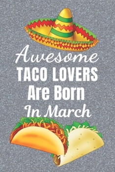 Paperback Awesome Taco Lovers Are Born In March: Taco gifts. This Taco Notebook / taco Journal is 6x9in size with 110+ lined ruled pages, great for Birthdays & Book