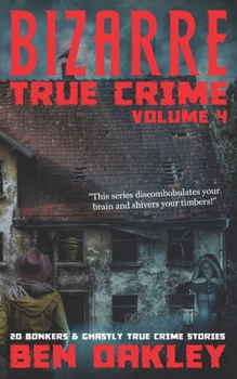 Paperback Bizarre True Crime Volume 4: 20 Bonkers and Ghastly True Crime Stories. Book