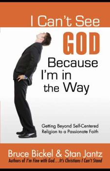 Paperback I Can't See God...Because I'm in the Way: Getting Beyond Self-Centered Religion to a Passionate Faith (ConversantLife.com®) Book