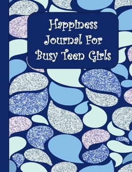 Happiness Journal For Busy Teen Girls