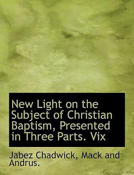 Paperback New Light on the Subject of Christian Baptism, Presented in Three Parts. VIX Book