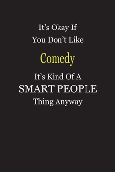 It's Okay If You Don't Like Comedy It's Kind Of A Smart People Thing Anyway: Blank Lined Notebook Journal Gift Idea