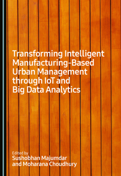 Hardcover Transforming Intelligent Manufacturing-Based Urban Management Through Iot and Big Data Analytics Book