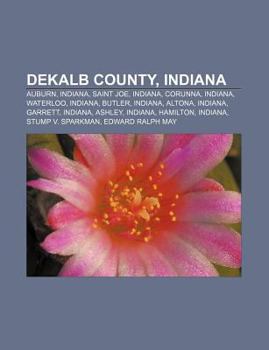 Paperback Dekalb County, Indiana: Auburn, Indiana, Saint Joe, Indiana, Corunna, Indiana, Waterloo, Indiana, Butler, Indiana, Altona, Indiana, Garrett Book