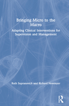 Hardcover Bringing Micro to the Macro: Adapting Clinical Interventions for Supervision and Management Book