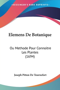 Paperback Elemens De Botanique: Ou Methode Pour Connoitre Les Plantes (1694) [French] Book