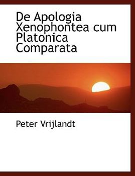 De Apologia Xenophontea Cum Platonica Comparat