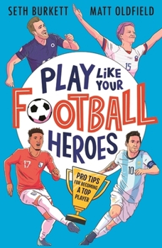 Paperback Play Like Your Football Heroes: Pro tips for becoming a top player Book