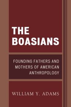 Paperback The Boasians: Founding Fathers and Mothers of American Anthropology Book