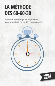 Paperback La méthode des 60-60-30: Maîtriser son temps et augmenter sa productivité en toutes circonstances [French] Book