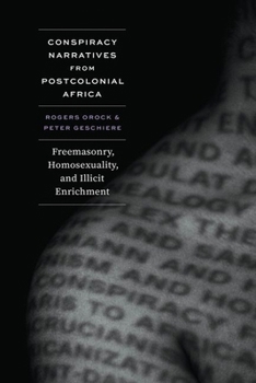 Hardcover Conspiracy Narratives from Postcolonial Africa: Freemasonry, Homosexuality, and Illicit Enrichment Book