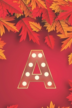 A: Monogram Initial A Notebook for Women, Girls and School, Autumn Leaves 8.5 x 11 Paperback