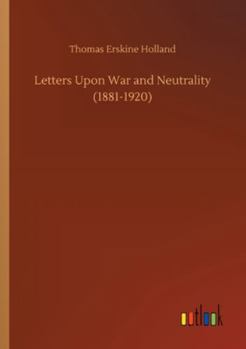 Paperback Letters Upon War and Neutrality (1881-1920) Book