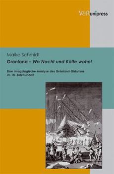 Hardcover Gronland - Wo Nacht Und Kalte Wohnt: Eine Imagologische Analyse Des Gronland-Diskurses Im 18. Jahrhundert [German] Book