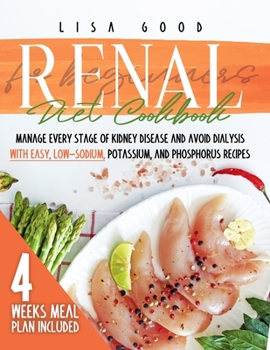 Paperback Renal Diet Cookbook for Beginners: Manage Every Stage of Kidney Disease and Avoid Dialysis with Easy, Low-Sodium, Potassium, and Phosphorus Recipes. 4 Book