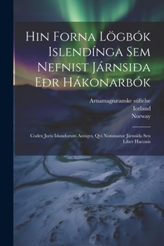 Paperback Hin Forna Lögbók Islendínga Sem Nefnist Járnsiða Eðr Hákonarbók: Codex Juris Islandorum Antiqvs, Qvi Nominatur Járnsida Seu Liber Haconis Book