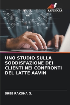 Uno Studio Sulla Soddisfazione Dei Clienti Nei Confronti del Latte Aavin (Italian Edition)