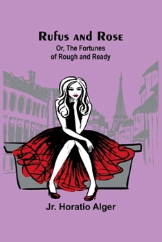 Paperback Rufus and Rose; Or, The Fortunes of Rough and Ready Book