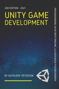 Paperback Unity Game Development: Programming C# in Unity Engine, a guide book for beginners - 2nd edition - 2021 Book