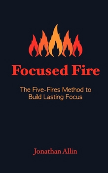 Paperback Focused Fire: The Five-Fires Method to Build Lasting Focus Book