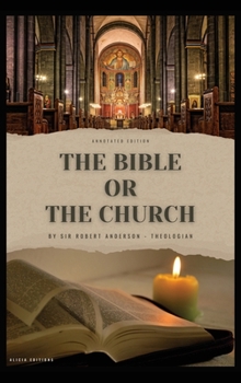 Hardcover The Bible or the Church: Annotated Edition Book