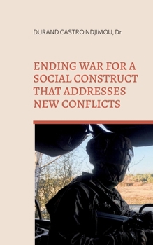 Paperback Ending war for a social construct that addresses new conflicts: From power politics to weakness politics Book
