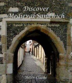 Paperback Discover Medieval Sandwich: A Guide to Its History and Buildings Book