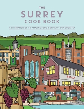 Paperback Surrey Cook Book: A Celebration of the Amazing Food and Drink on Our Doorstep Book