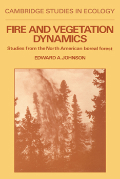 Fire and Vegetation Dynamics: Studies from the North American Boreal Forest - Book  of the Cambridge Studies in Ecology