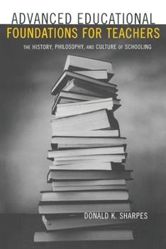 Advanced Educational Foundations for Teachers: The History, Philosophy, and Culture of Schooling