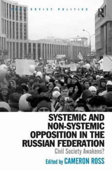 Hardcover Systemic and Non-Systemic Opposition in the Russian Federation: Civil Society Awakens? Book