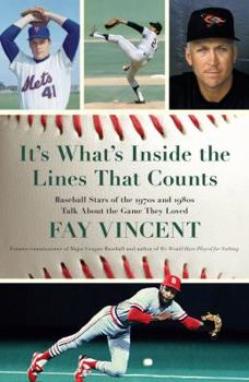 Hardcover It's What's Inside the Lines That Counts: Baseball Stars of the 1970s and 1980s Talk about the Game They Loved Book
