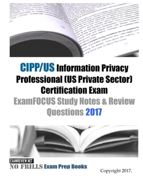 Paperback CIPP/US Information Privacy Professional (US Private Sector) Certification Exam ExamFOCUS Study Notes & Review Questions 2017 Book
