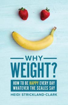 Paperback Why Weight?: How to be happy every day Book
