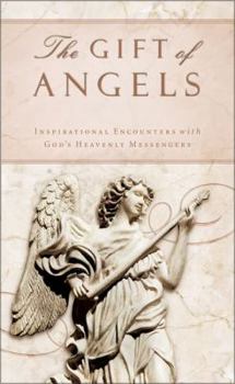 Paperback The Gift of Angels: Inspirational Encounters with God's Heavenly Messengers Book