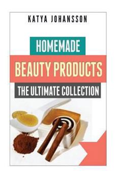 Paperback Homemade Beauty Products: The Ultimete Recipe Collection of Homemade Deodorant, Homemade Soap, Homemade Shampoo, Homemade Body Butter, Homemade Book