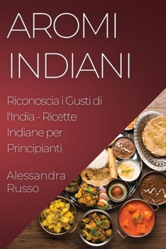 Paperback Aromi Indiani: Riconoscia i Gusti di l'India - Ricette Indiane per Principianti [Corsican] Book