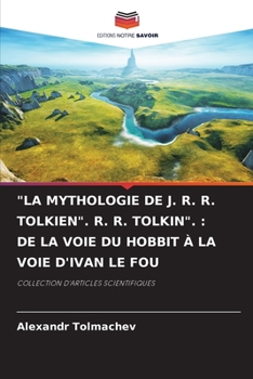 Paperback "La Mythologie de J. R. R. Tolkien". R. R. Tolkin".: de la Voie Du Hobbit À La Voie d'Ivan Le Fou [French] Book