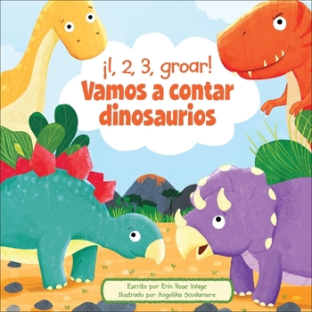 Library Binding ¡1, 2, 3, Groar! Vamos a Contar Dinosaurios (1, 2, 3, Roar! Let's Count Dinosaurs) [Spanish] Book